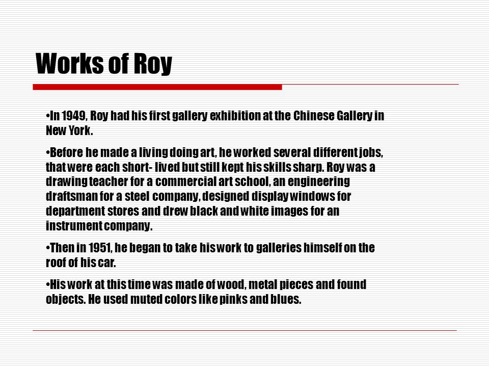 Works of Roy In 1949, Roy had his first gallery exhibition at the Chinese Gallery in New York.