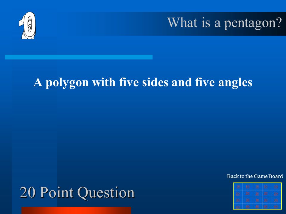 10 Point Question A polygon with six sides and six angles What is a hexagon Back to the Game Board