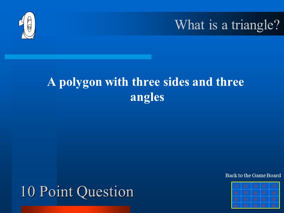 50 Point Question A polygon with ten sides and ten angles What is a decagon Back to the Game Board