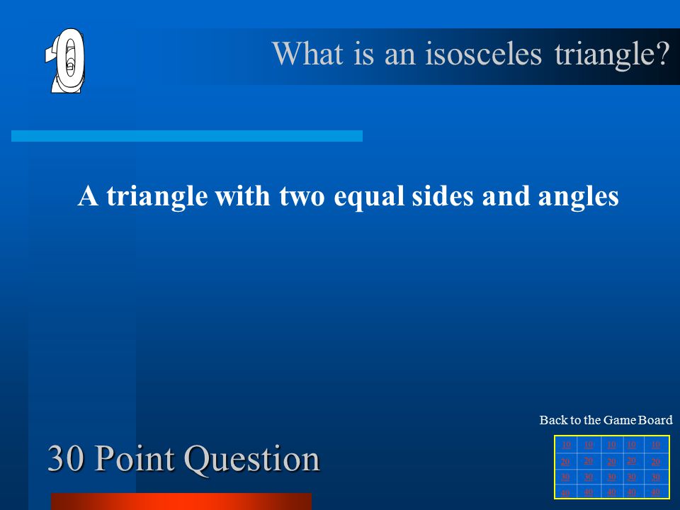 20 Point Question A triangle with one right angle What is a right triangle Back to the Game Board