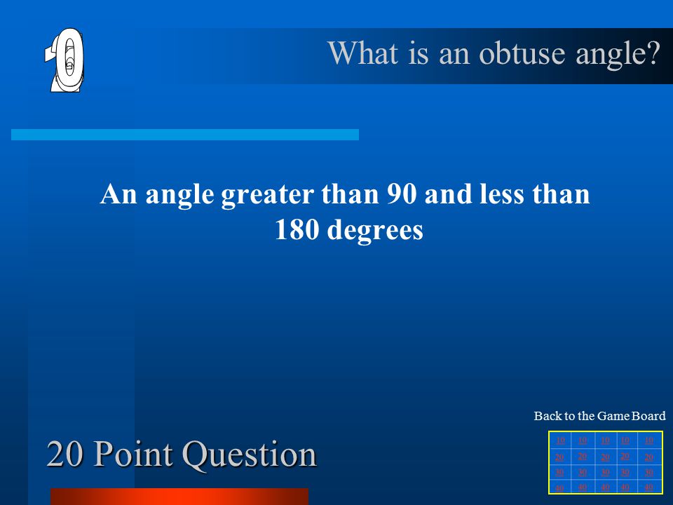 10 Point Question An angle of 90 degrees What is a right angle Back to the Game Board