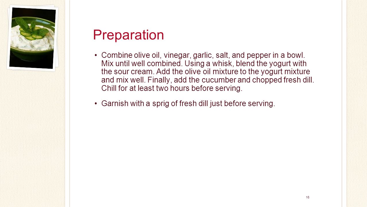 16 Preparation Combine olive oil, vinegar, garlic, salt, and pepper in a bowl.