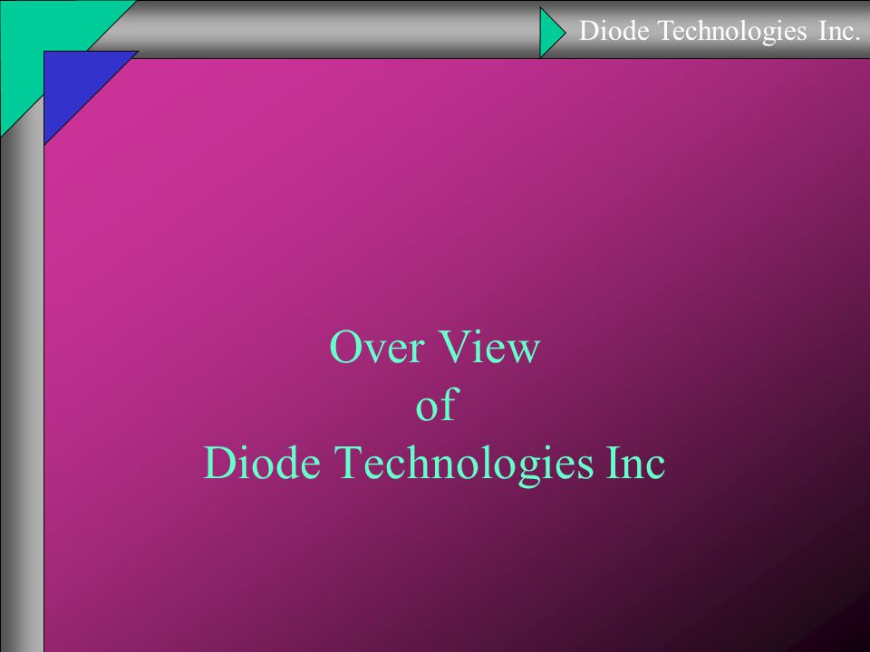 Diode Technologies Inc. Over View of Diode Technologies Inc