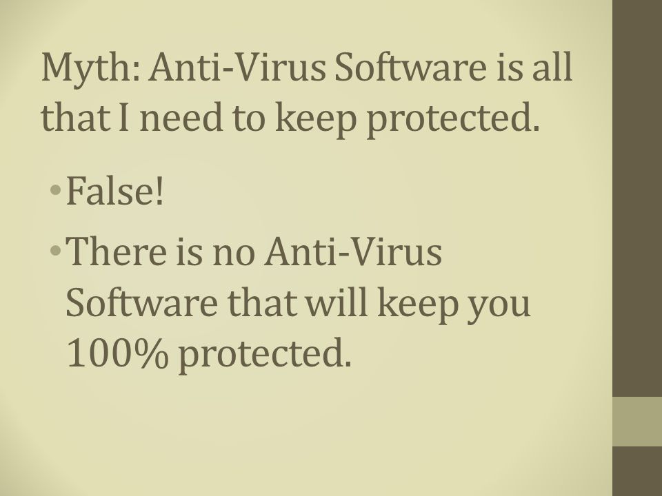 Myth: Anti-Virus Software is all that I need to keep protected.
