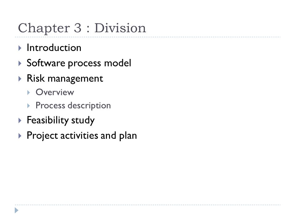 Chapter 3 : Division  Introduction  Software process model  Risk management  Overview  Process description  Feasibility study  Project activities and plan
