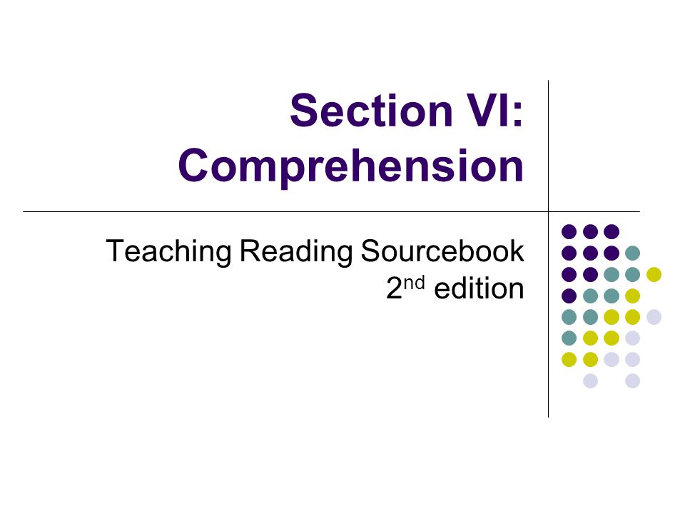 Section VI: Comprehension Teaching Reading Sourcebook 2 nd edition