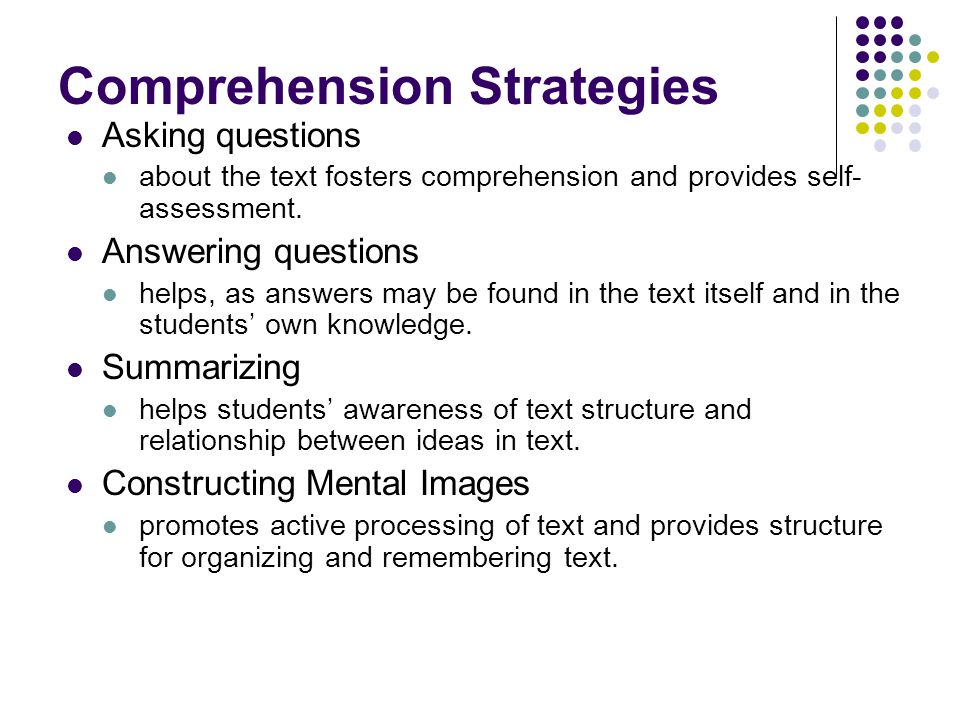 Comprehension Strategies Asking questions about the text fosters comprehension and provides self- assessment.