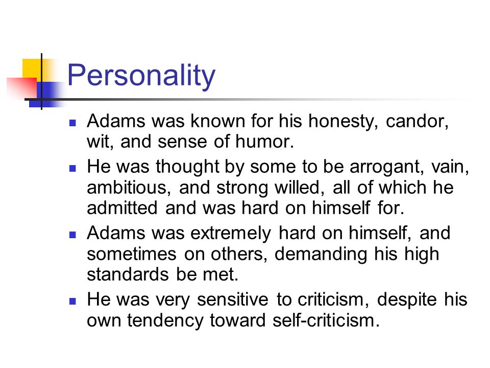 Personality Adams was known for his honesty, candor, wit, and sense of humor.