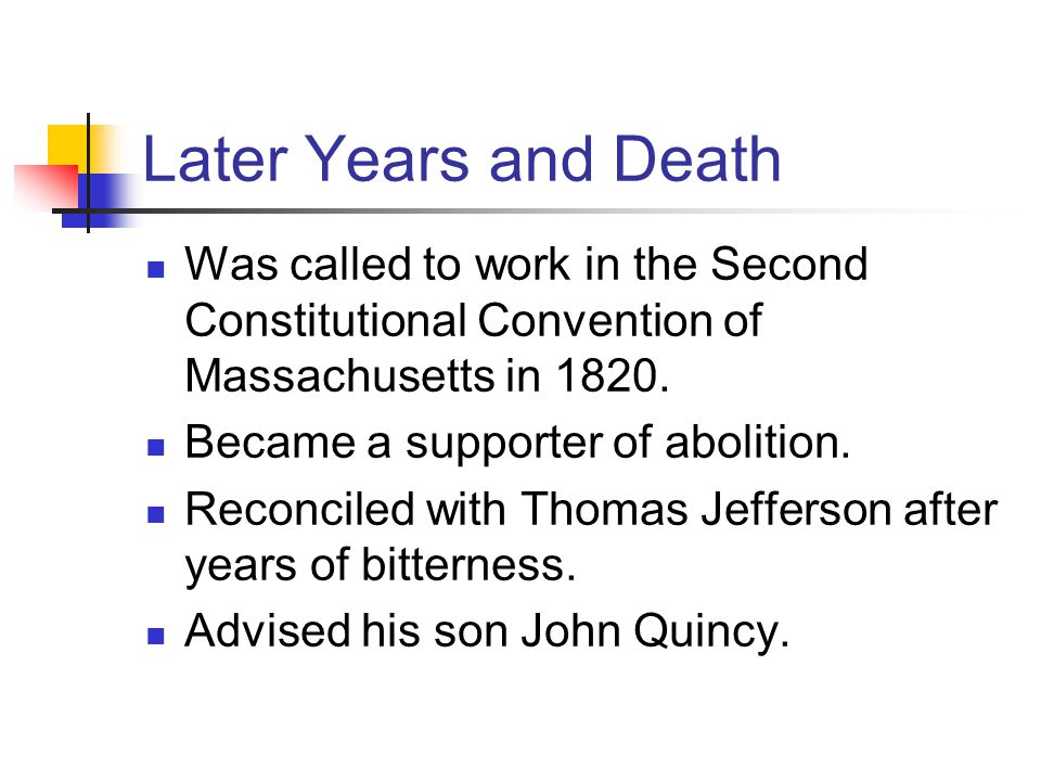 Later Years and Death Was called to work in the Second Constitutional Convention of Massachusetts in 1820.