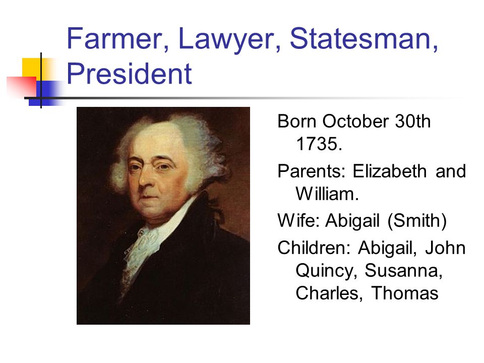 Farmer, Lawyer, Statesman, President Born October 30th 1735.