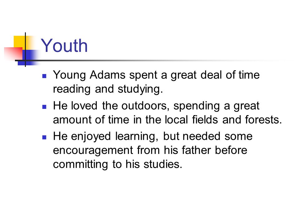 Youth Young Adams spent a great deal of time reading and studying.