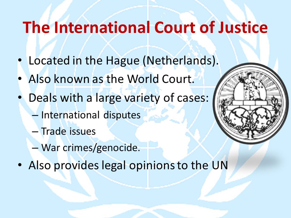 The International Court of Justice Located in the Hague (Netherlands).