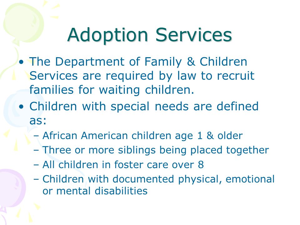 Adoption Services The Department of Family & Children Services are required by law to recruit families for waiting children.