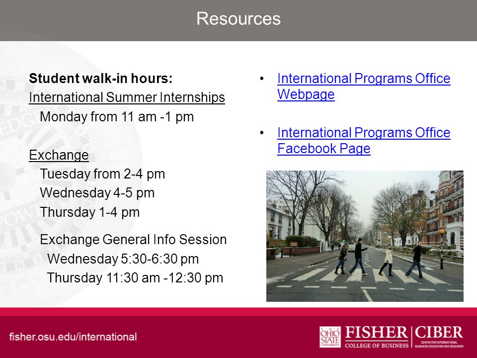Resources Student walk-in hours: International Summer Internships Monday from 11 am -1 pm Exchange Tuesday from 2-4 pm Wednesday 4-5 pm Thursday 1-4 pm Exchange General Info Session Wednesday 5:30-6:30 pm Thursday 11:30 am -12:30 pm International Programs Office WebpageInternational Programs Office Webpage International Programs Office Facebook PageInternational Programs Office Facebook Page