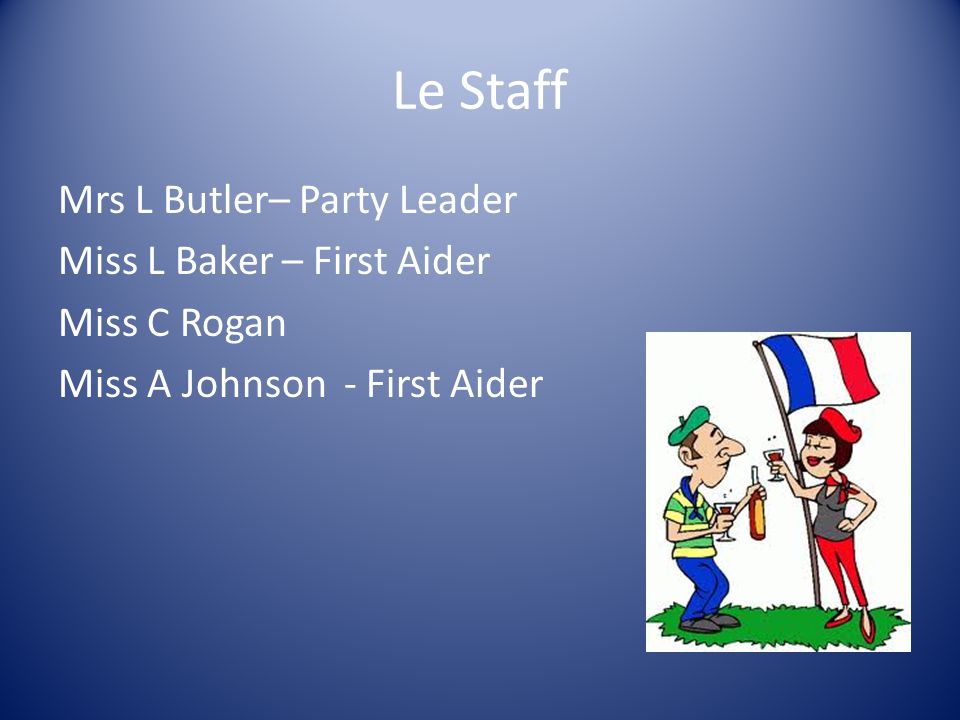 Le Staff Mrs L Butler– Party Leader Miss L Baker – First Aider Miss C Rogan Miss A Johnson - First Aider
