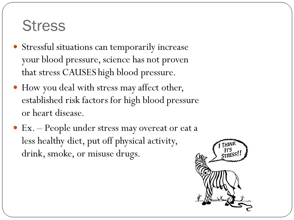 Stress Stressful situations can temporarily increase your blood pressure, science has not proven that stress CAUSES high blood pressure.