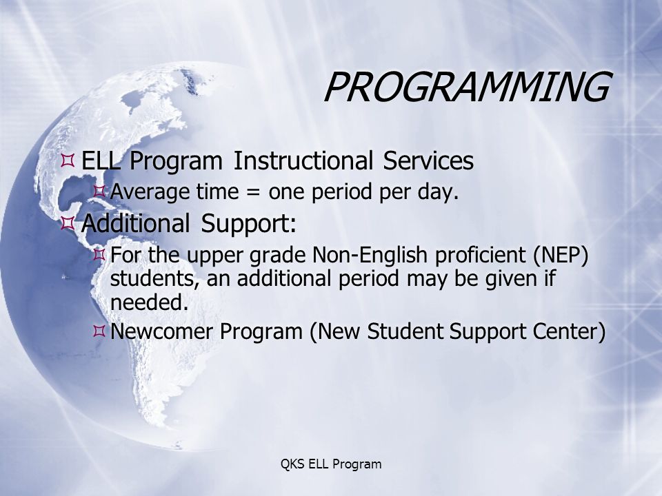 QKS ELL Program PROGRAMMING  ELL Program Instructional Services  Average time = one period per day.