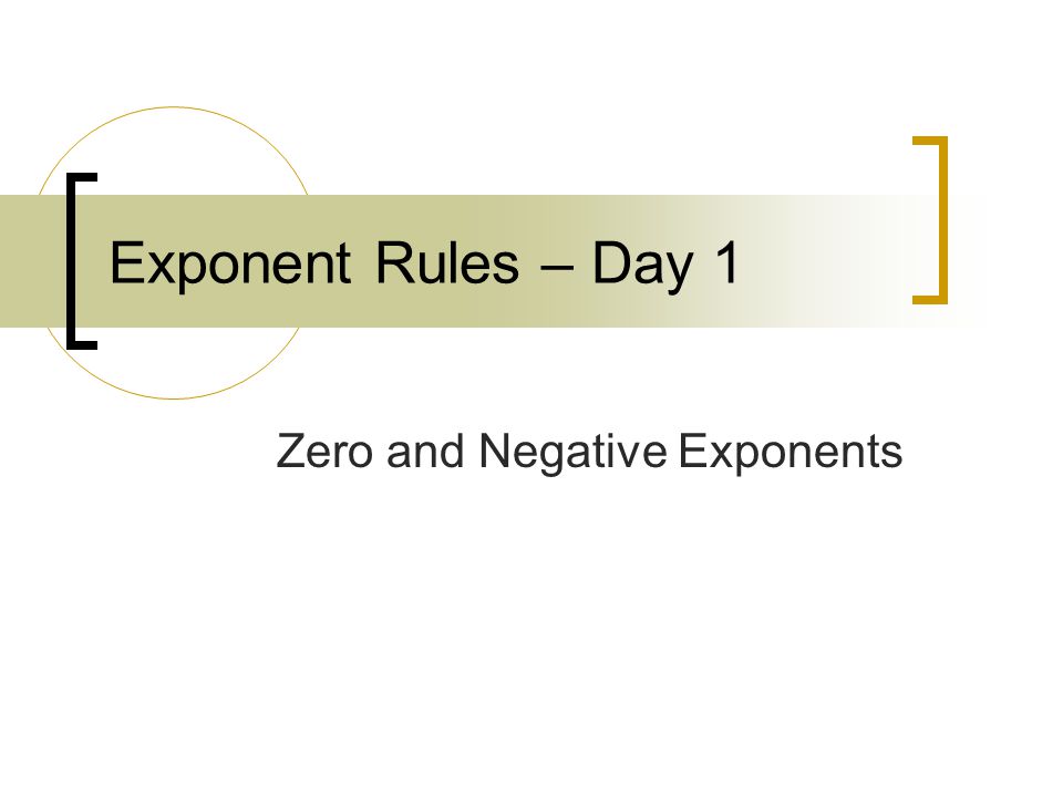 Exponent Rules – Day 1 Zero and Negative Exponents