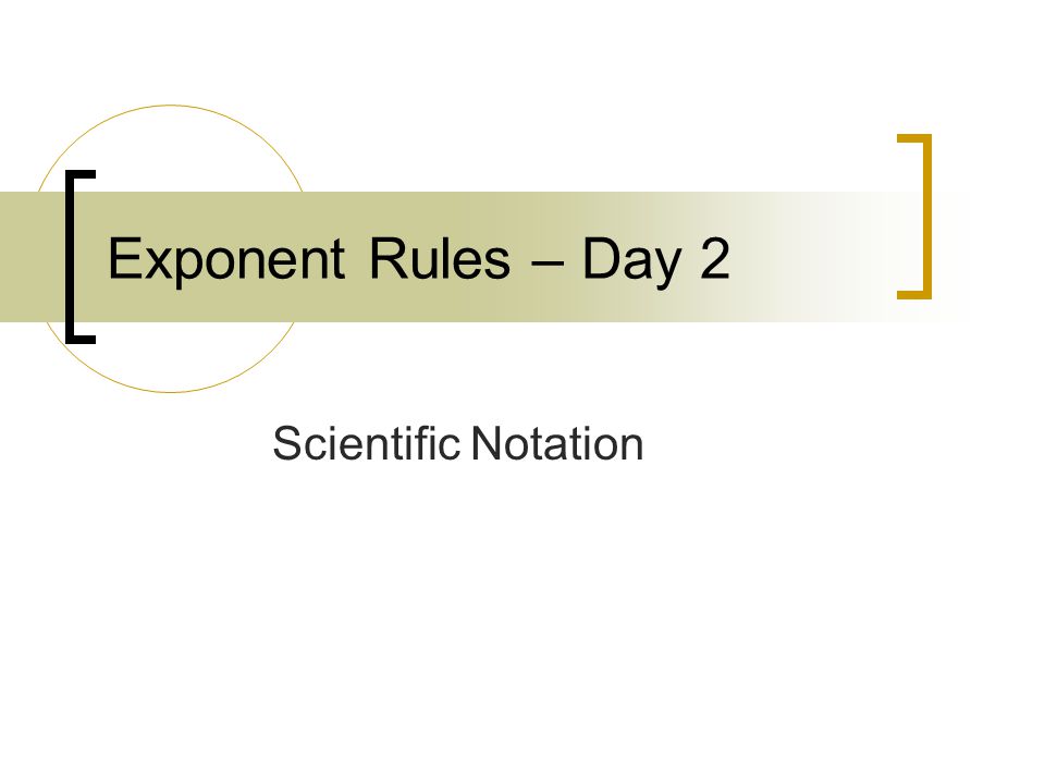 Exponent Rules – Day 2 Scientific Notation