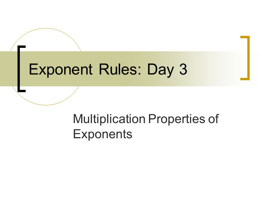 Exponent Rules: Day 3 Multiplication Properties of Exponents