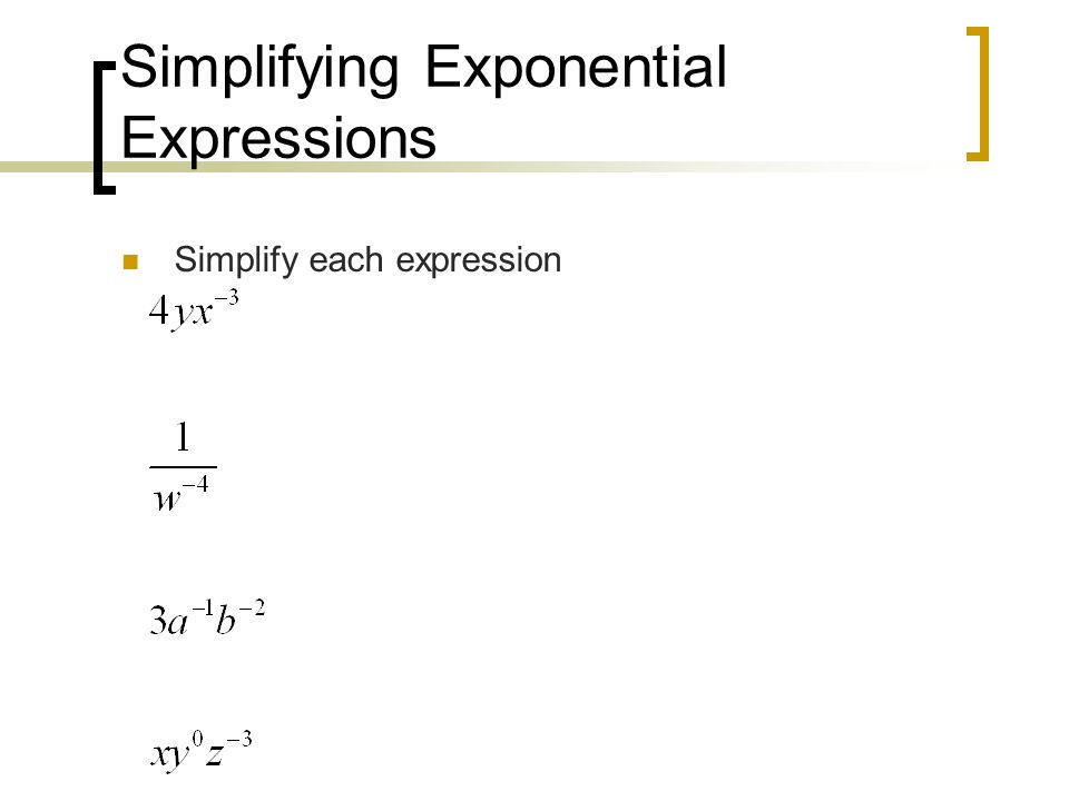 Simplifying Exponential Expressions Simplify each expression