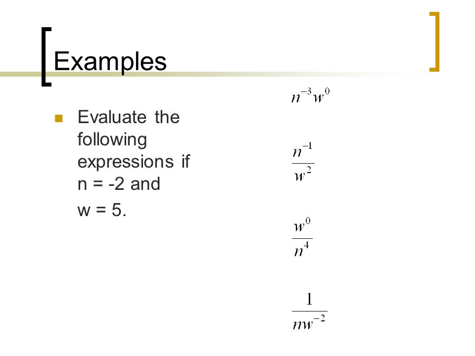 Examples Evaluate the following expressions if n = -2 and w = 5.