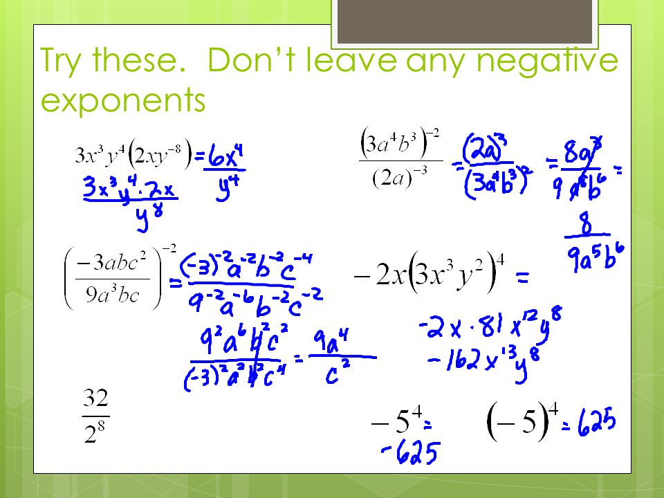 Try these. Don’t leave any negative exponents