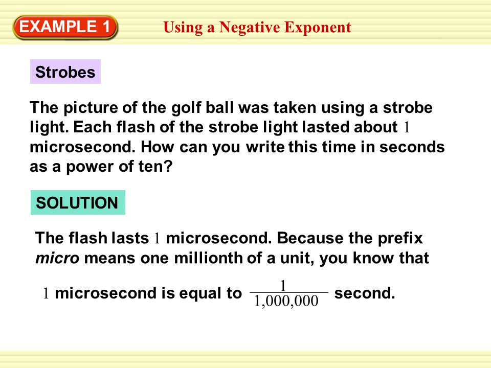 Using a Negative Exponent EXAMPLE 1 Strobes The picture of the golf ball was taken using a strobe light.