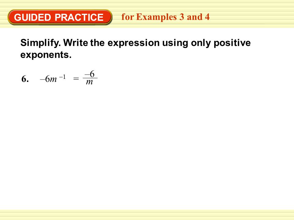 GUIDED PRACTICE for Examples 3 and –6m –1 = –6 m Simplify.