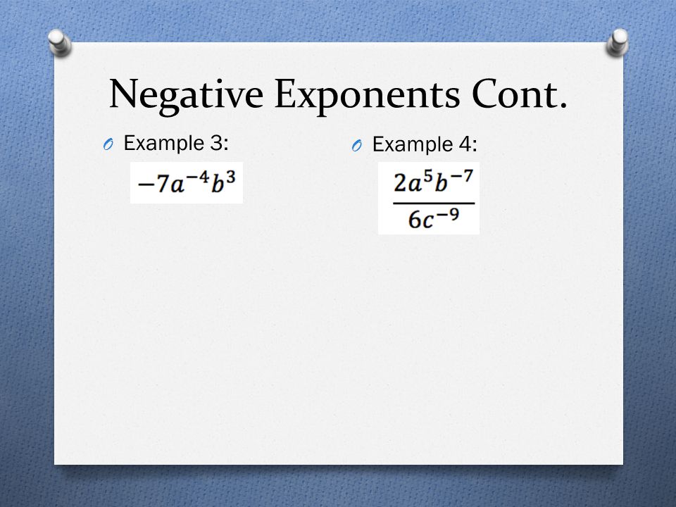 Negative Exponents Cont. O Example 3: O Example 4: