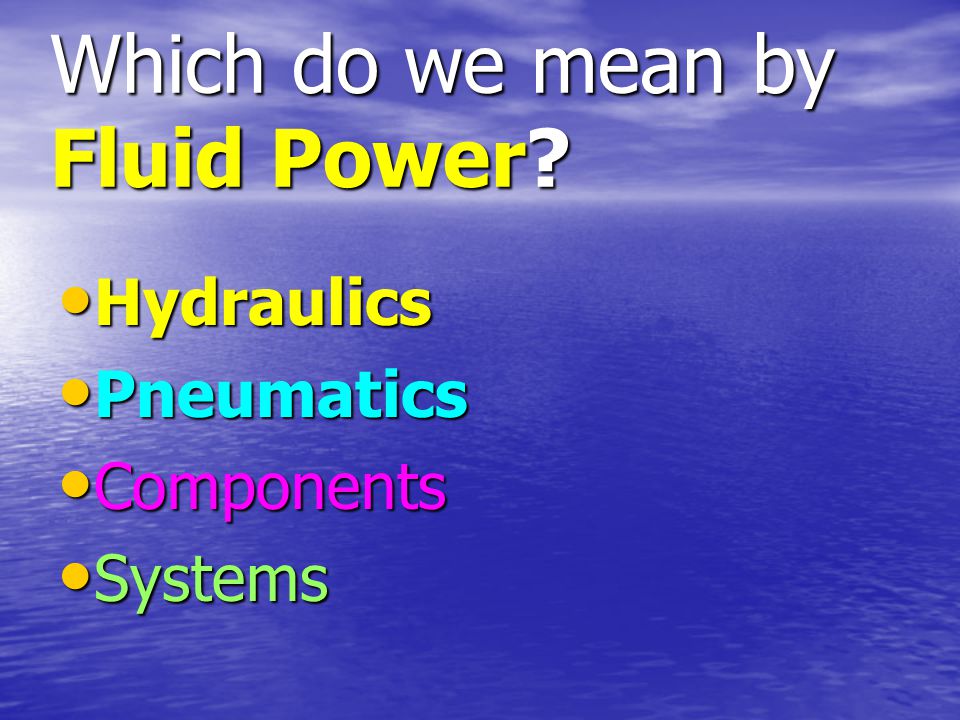Which do we mean by Fluid Power.