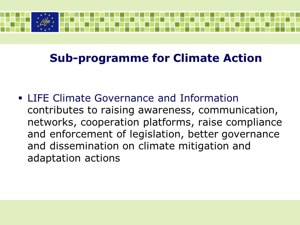 Sub-programme for Climate Action  LIFE Climate Governance and Information contributes to raising awareness, communication, networks, cooperation platforms, raise compliance and enforcement of legislation, better governance and dissemination on climate mitigation and adaptation actions