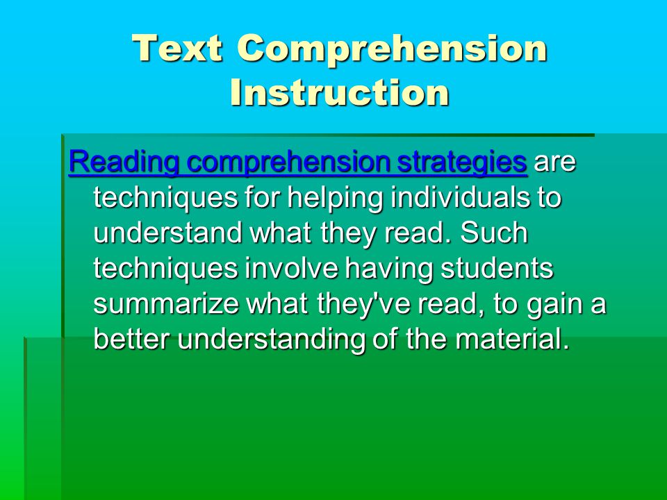 Text Comprehension Instruction Reading comprehension strategies are techniques for helping individuals to understand what they read.