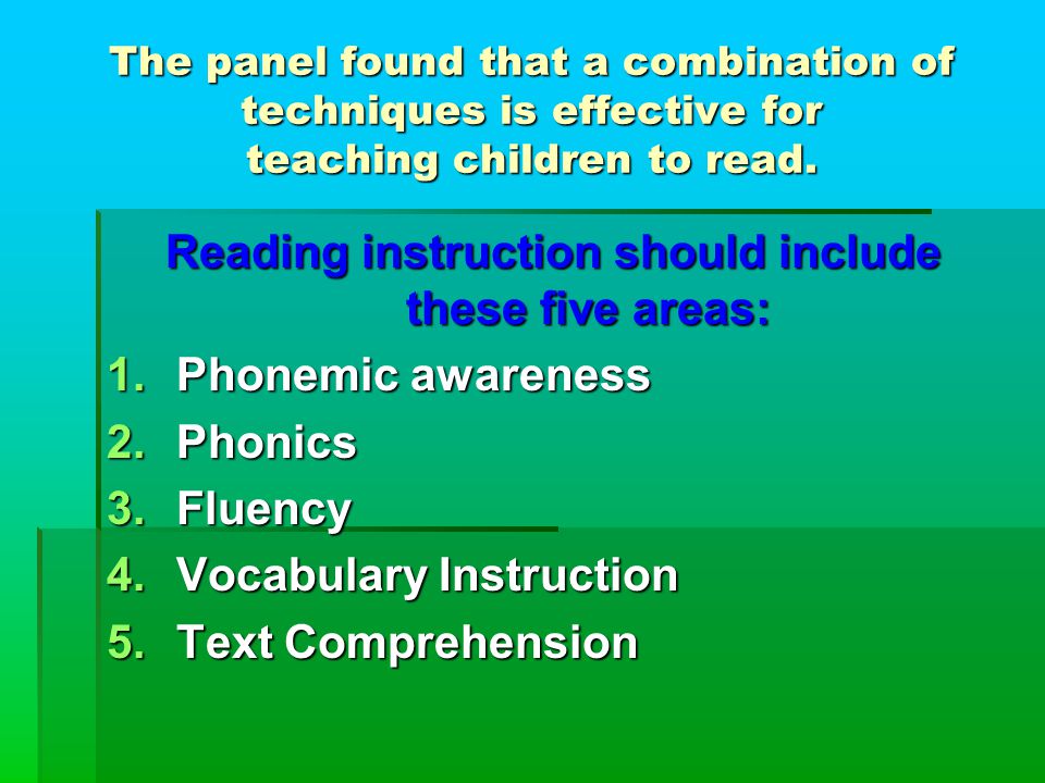 The panel found that a combination of techniques is effective for teaching children to read.
