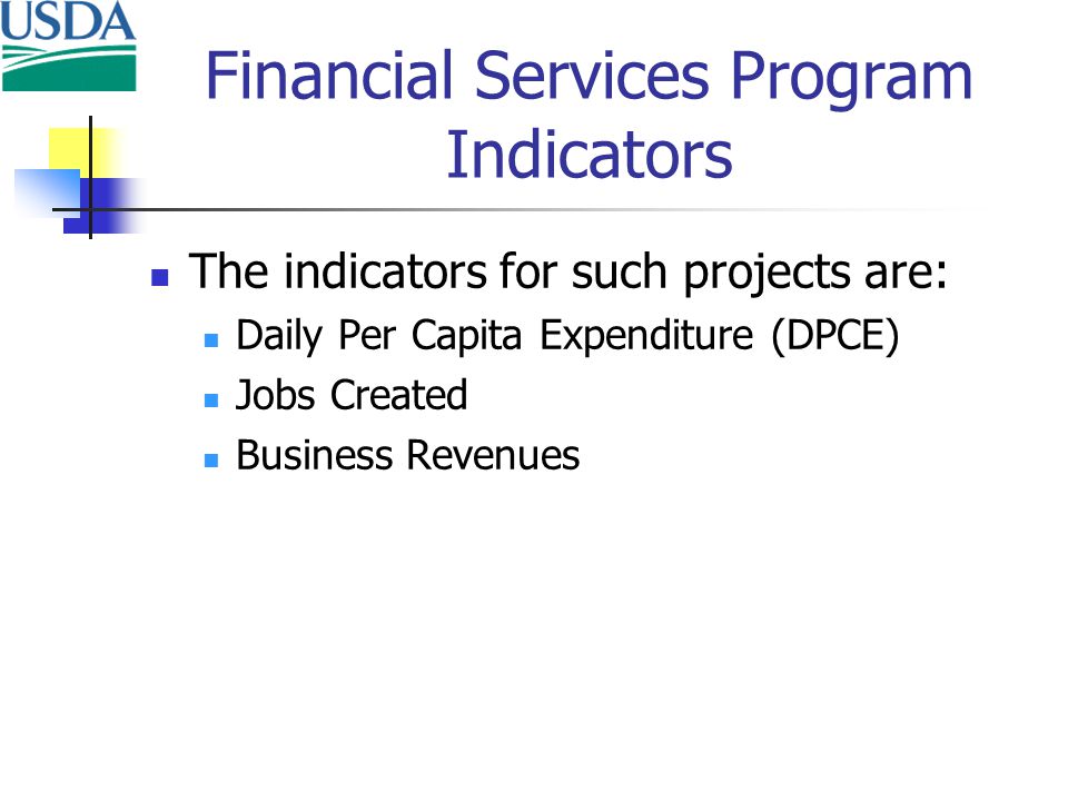 Financial Services Program Indicators The indicators for such projects are: Daily Per Capita Expenditure (DPCE) Jobs Created Business Revenues