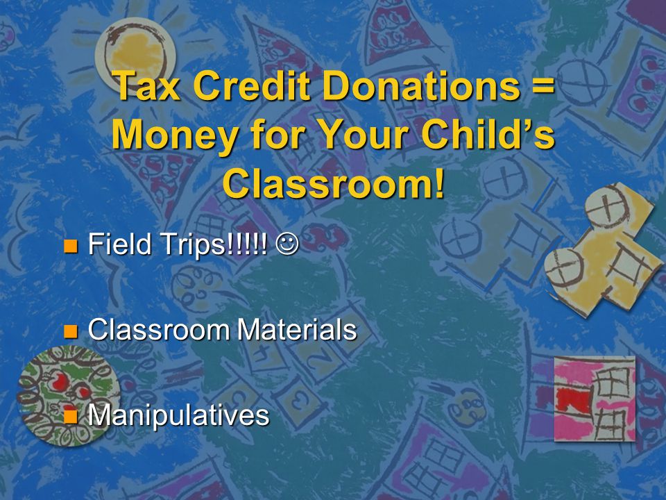 Tax Credit Donations = Money for Your Child’s Classroom.