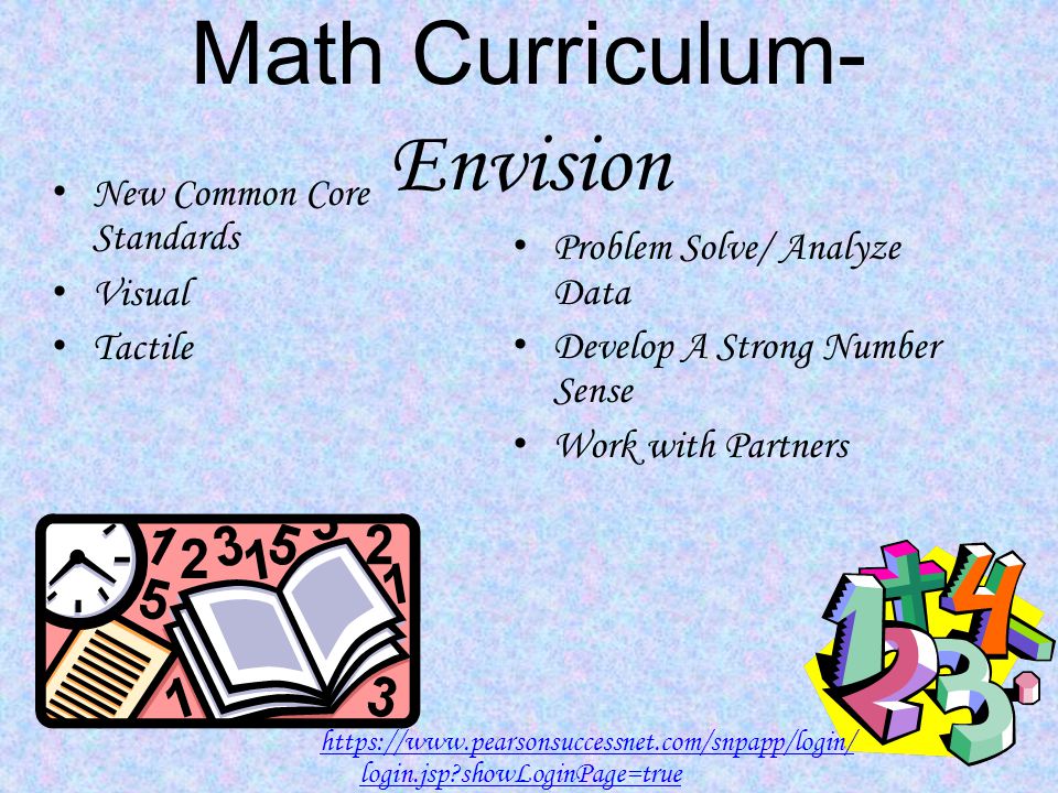 Math Curriculum- Envision New Common Core Standards Visual Tactile Problem Solve/ Analyze Data Develop A Strong Number Sense Work with Partners   login.jsp showLoginPage=true