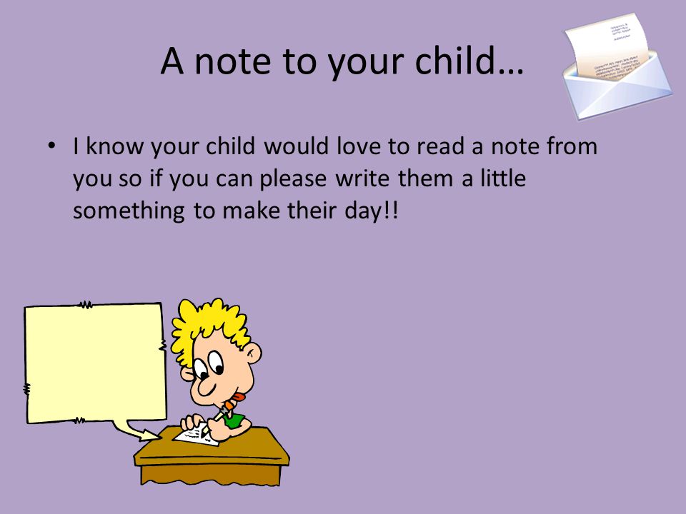 A note to your child… I know your child would love to read a note from you so if you can please write them a little something to make their day!!