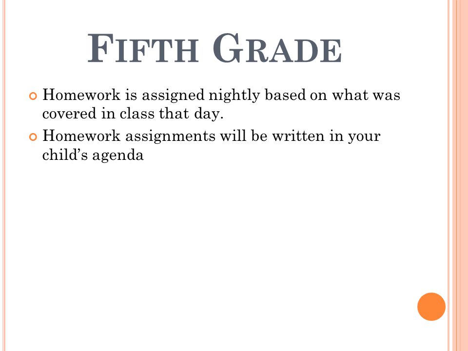 F IFTH G RADE Homework is assigned nightly based on what was covered in class that day.