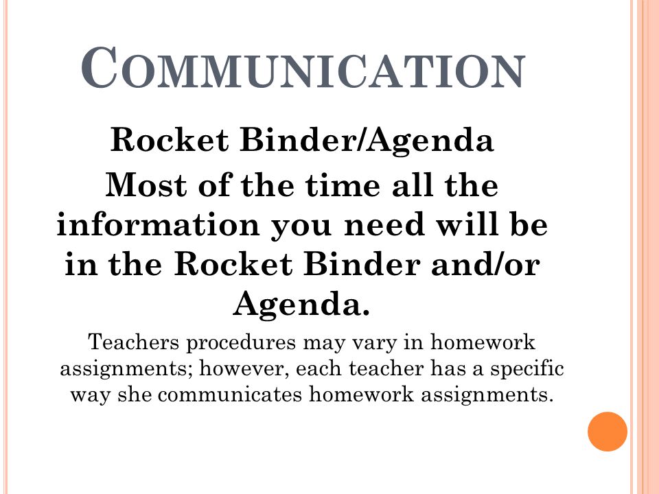 C OMMUNICATION Rocket Binder/Agenda Most of the time all the information you need will be in the Rocket Binder and/or Agenda.