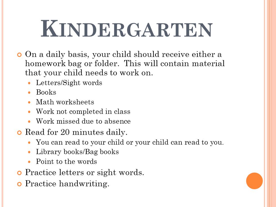 K INDERGARTEN On a daily basis, your child should receive either a homework bag or folder.