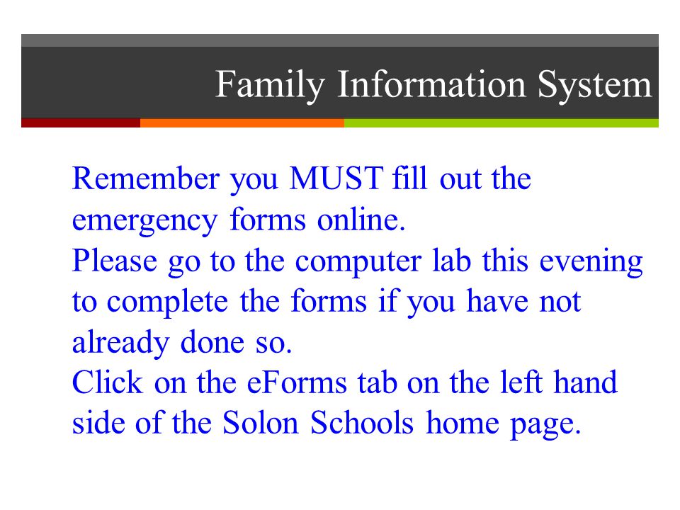 Family Information System Remember you MUST fill out the emergency forms online.