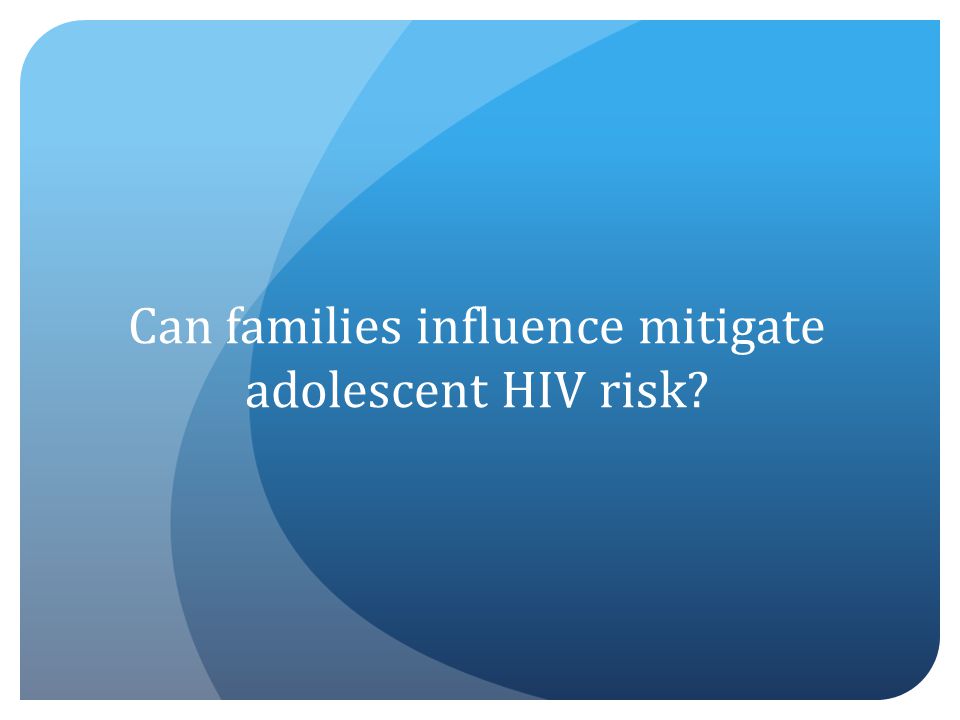 Can families influence mitigate adolescent HIV risk