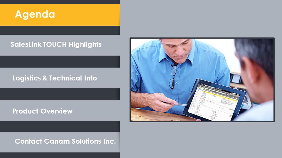 Agenda SalesLink TOUCH Highlights Logistics & Technical Info Product Overview Contact Canam Solutions Inc.