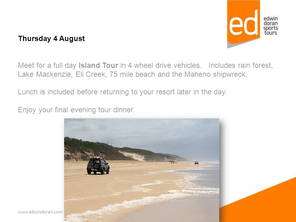 Thursday 4 August Meet for a full day Island Tour in 4 wheel drive vehicles.