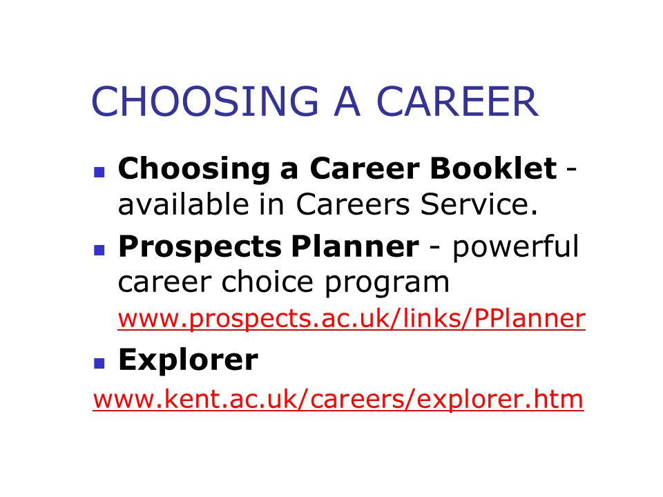 CHOOSING A CAREER Choosing a Career Booklet - available in Careers Service.