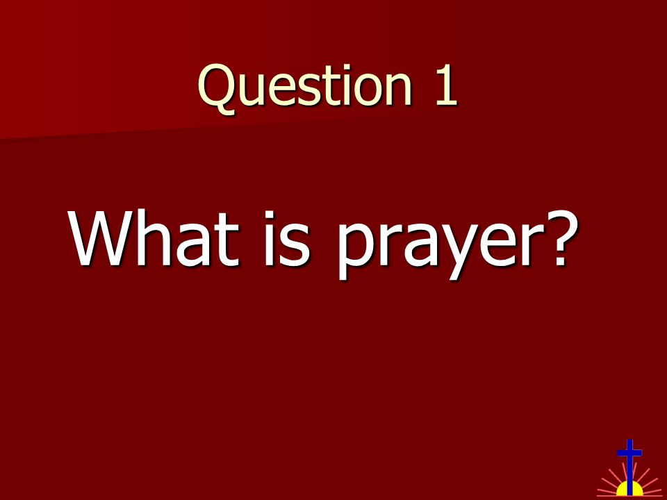 Prayer What does God teach us about Prayer