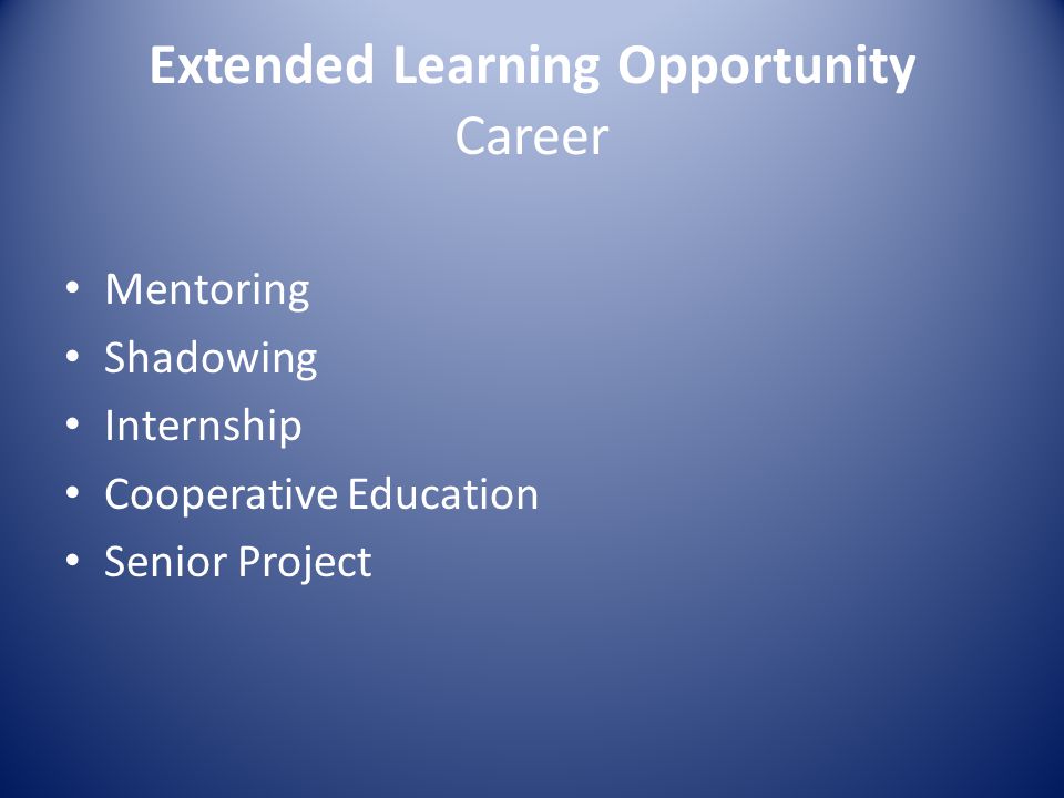 Extended Learning Opportunity Career Mentoring Shadowing Internship Cooperative Education Senior Project