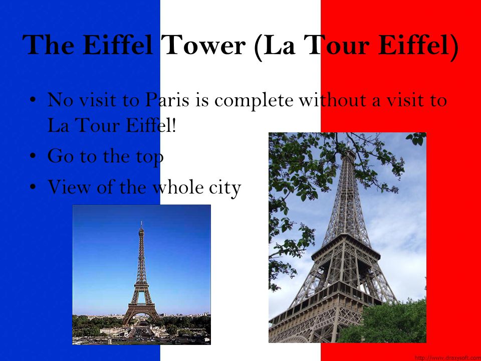 The Eiffel Tower (La Tour Eiffel) No visit to Paris is complete without a visit to La Tour Eiffel.