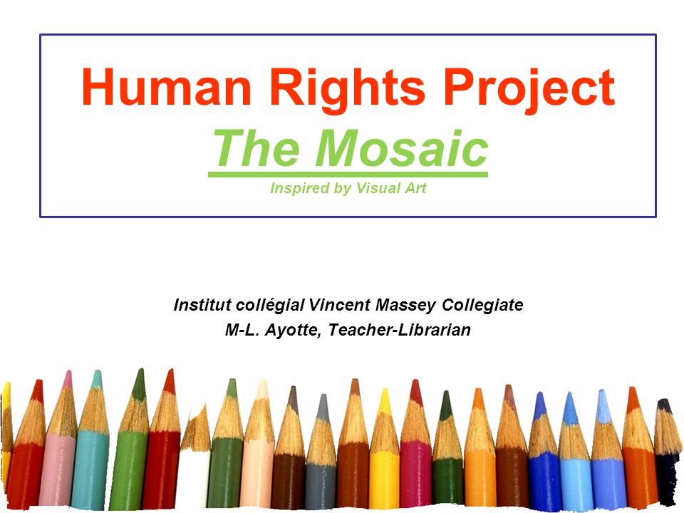 Human Rights Project The Mosaic Inspired by Visual Art Institut collégial Vincent Massey Collegiate M-L.